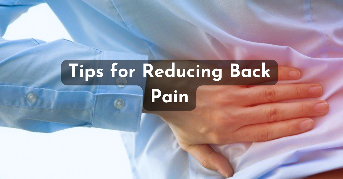 Tips for Reducing Back Pain: Share Tips for Reducing Pain and Maintaining Good Posture